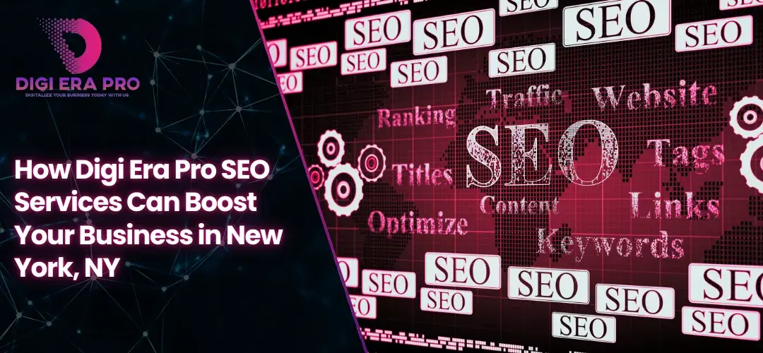Read more about the article How Digi Era Pro’s SEO Services Can Boost Your Business in New York, NY
