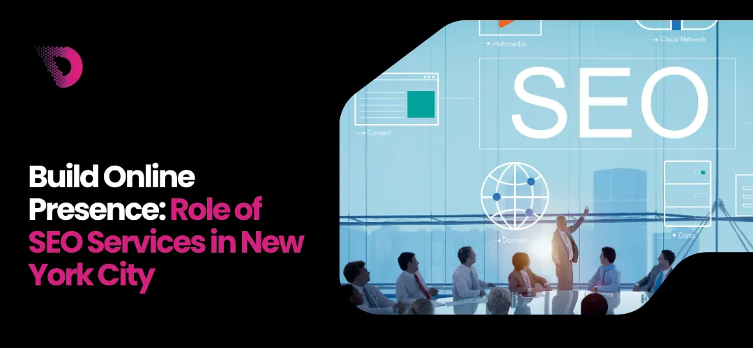 Read more about the article Build Online Presence: Role of SEO Services in New York City