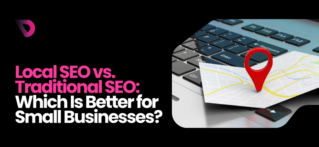 Read more about the article Local SEO vs. Traditional SEO: Which Is Better for Small Businesses?